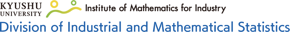 Division of Industrial and Mathematical Statistics KYUSHU UNIVERSITY Institute of Mathematics for Industry